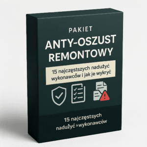 Pakiet Anty-Oszust Remontowy — 15 najczęstszych nadużyć wykonawców i jak je wykryć